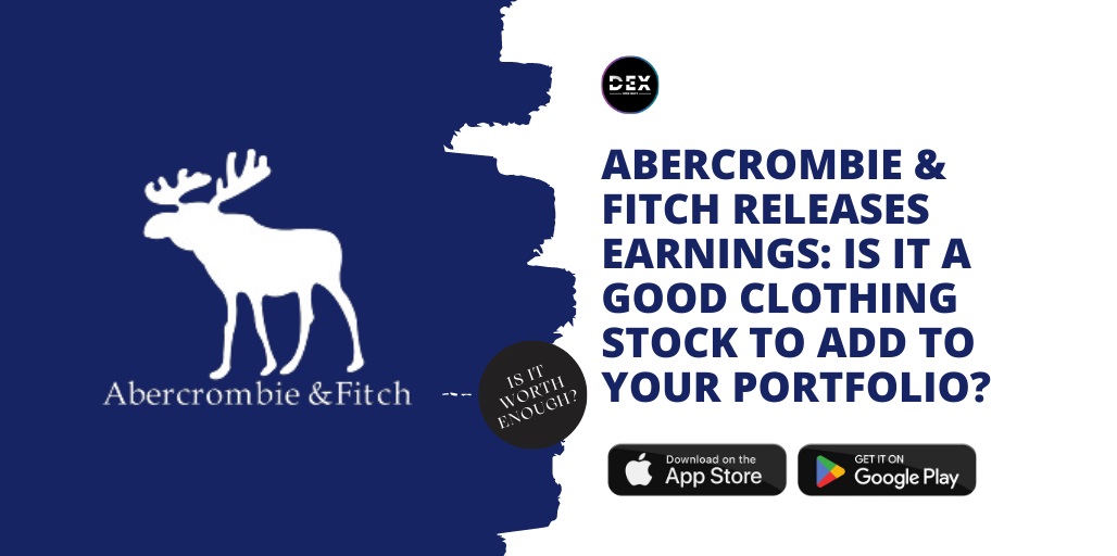 Abercrombie & Fitch Releases Earnings: Is It A Good Clothing Stock To Add To Your Portfolio?