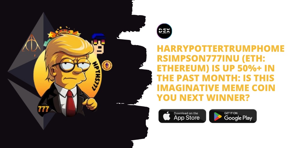 HarryPotterTrumpHomerSimpson777Inu (ETH: ETHEREUM) Is Up 50%+ In The Past Month: Is This Imaginative Meme Coin, You Next Winner?