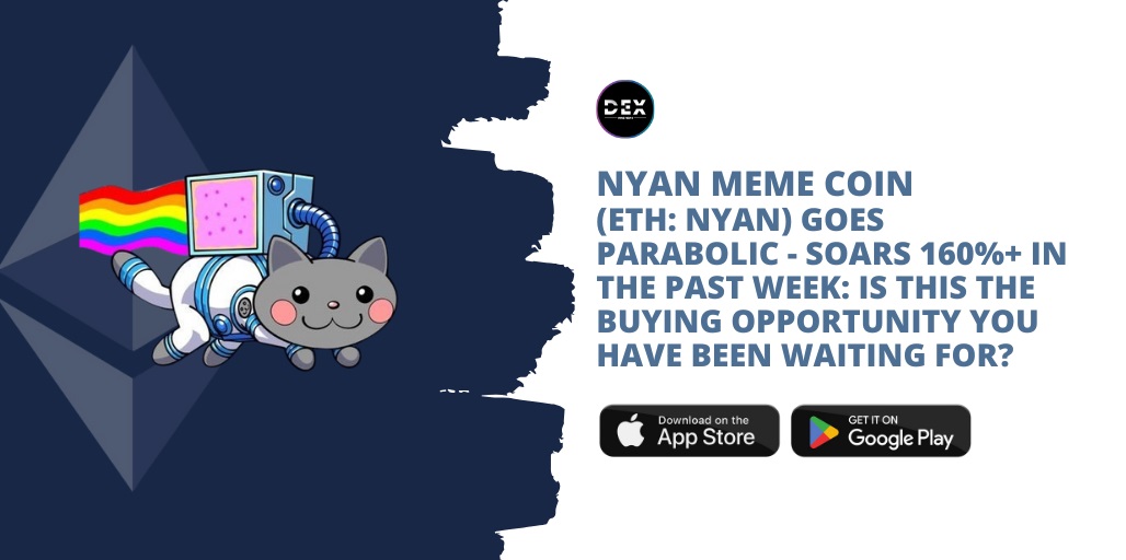 NYAN Meme Coin (ETH: NYAN) Goes Parabolic – Soars 160%+ In The Past Week: Is This The Buying Opportunity You Have Been Waiting For?