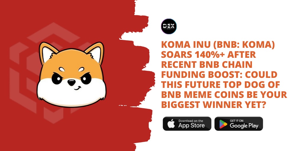 Koma Inu (BNB: KOMA) Soars 140%+ After Recent BNB Chain Funding Boost: Could This Future Top Dog Of BNB Meme Coins Be Your Biggest Winner Yet?