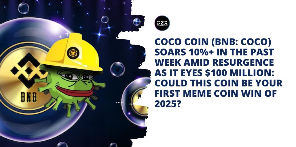 COCO COIN (BNB: COCO) Soars 10%+ In The Past Week Amid Resurgence As It Eyes $100 Million: Could This Coin Be Your First Meme Coin Win Of 2025?