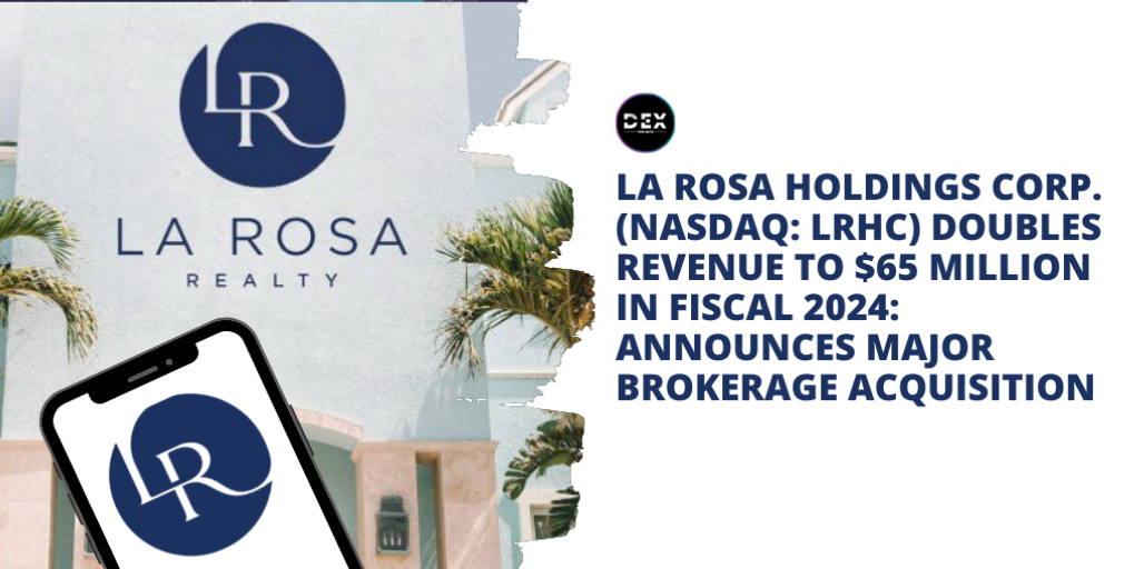 La Rosa Holdings (NASDAQ: LRHC) Doubles Revenue To $65 Million In Fiscal 2024: Announces Major Brokerage Acquisition