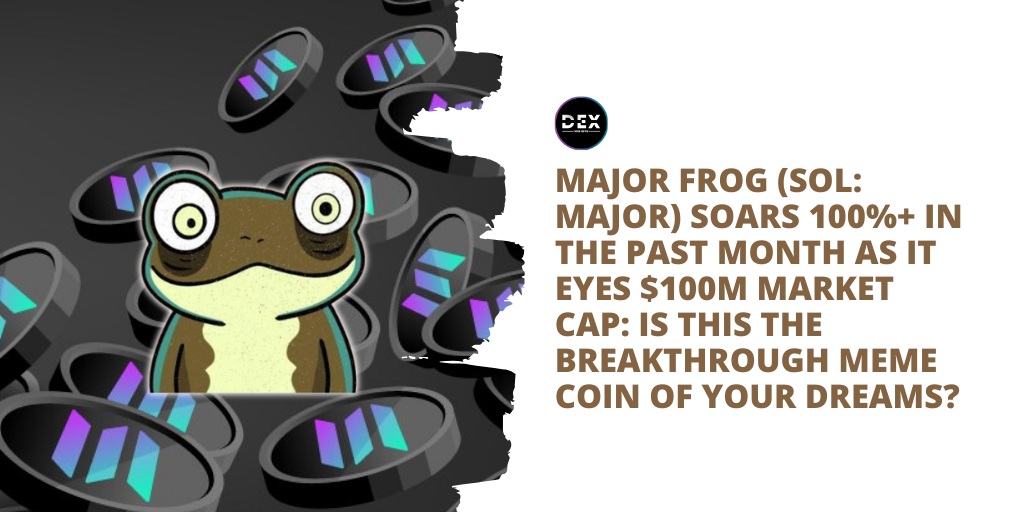 Major Frog (SOL: MAJOR) Soars 100%+ In The Past Month As It Eyes $100M Market Cap: Is This The Breakthrough Meme Coin Of Your Dreams?