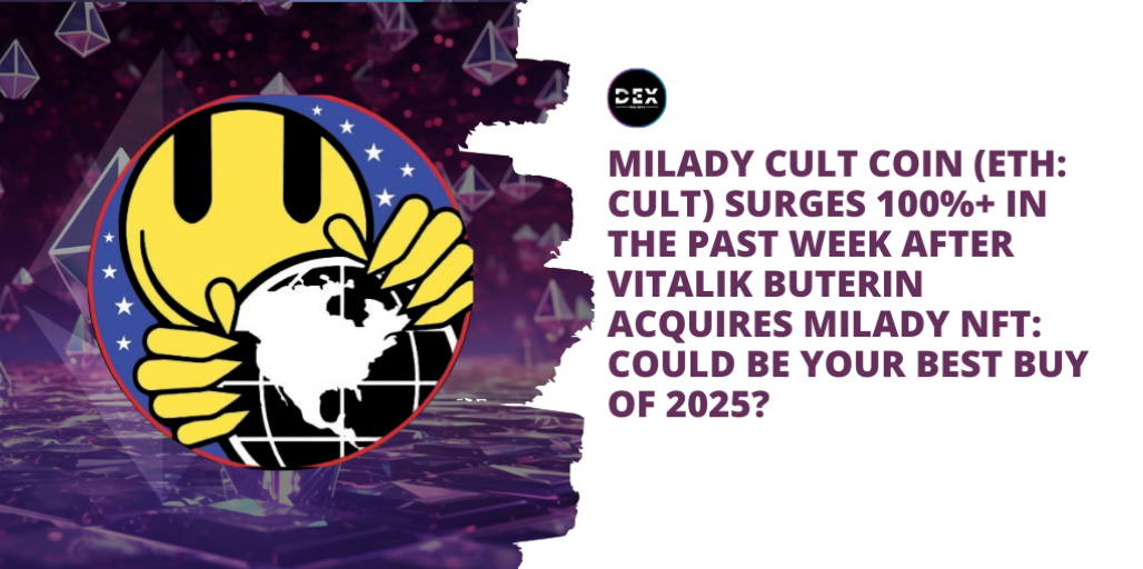 Milady Cult Coin (ETH: CULT) Surges 100%+ In The Past Week After Vitalik Buterin Acquires Milady NFT: Could It Be Your Best Buy Of 2025?