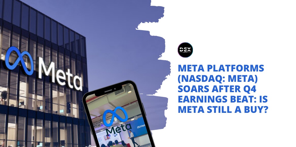 Meta Platforms (NASDAQ: META) Soars After Q4 Earnings Beat: Is META Still A Buy?