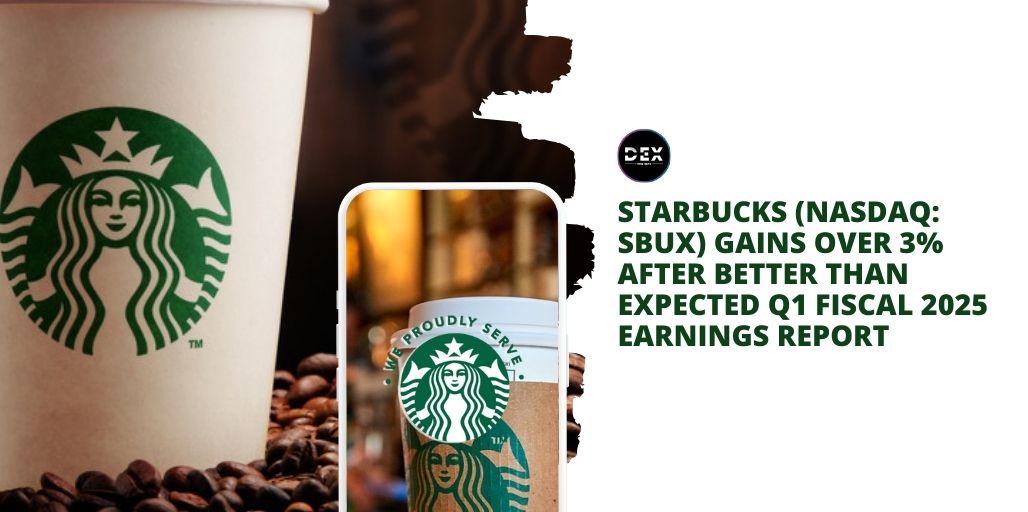 Starbucks (NASDAQ: SBUX) Gains Over 3% After Better Than Expected Q1 Fiscal 2025 Earnings Report