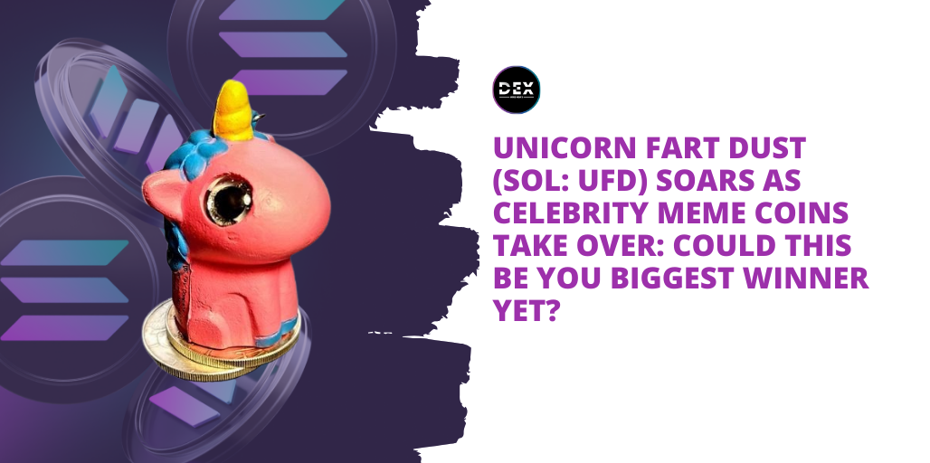 Unicorn Fart Dust (SOL: UFD) Soars As Celebrity Meme Coins Take Over: Could This Be Your Biggest Winner Yet?