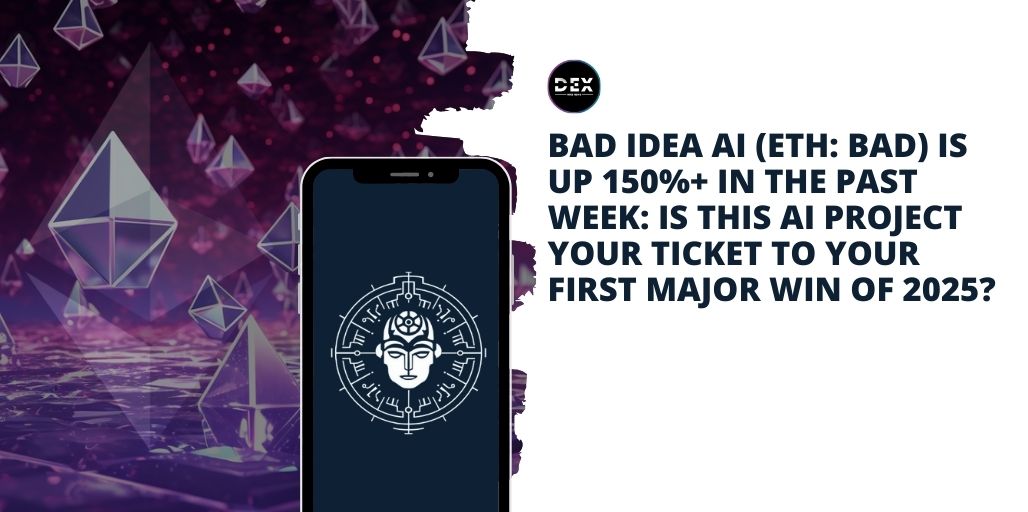 Bad Idea AI (ETH: BAD) Is Up 150%+ In The Past Week: Is This AI Project Your Ticket To Your First Major Win Of 2025?