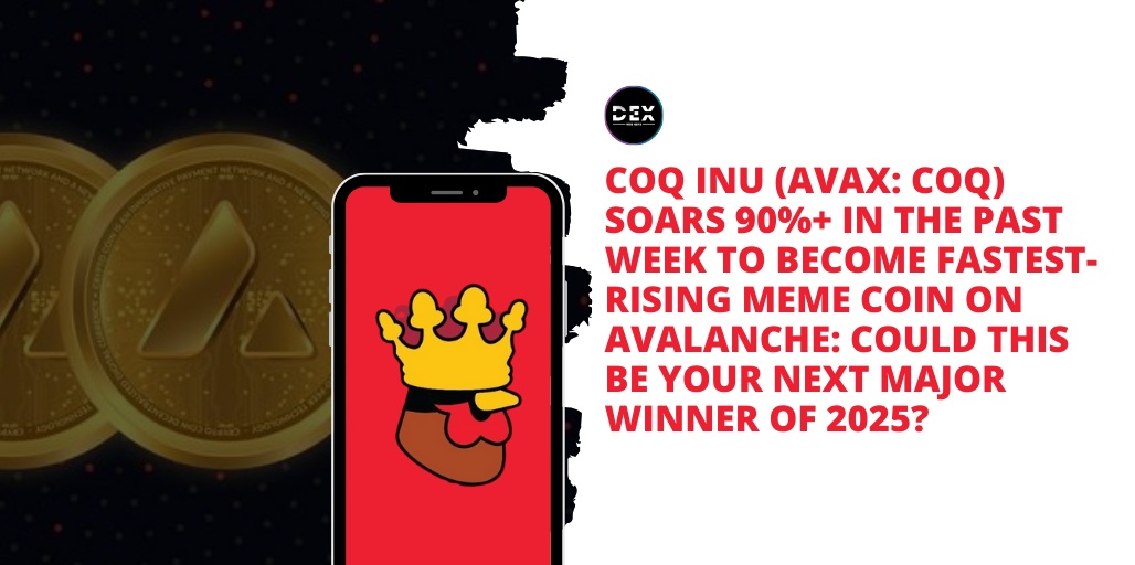 Coq Inu (AVAX: COQ) Soars 90%+ In The Past Week To Become Fastest-Rising Meme Coin On Avalanche: Could This Be Your Next Major Winner Of 2025?