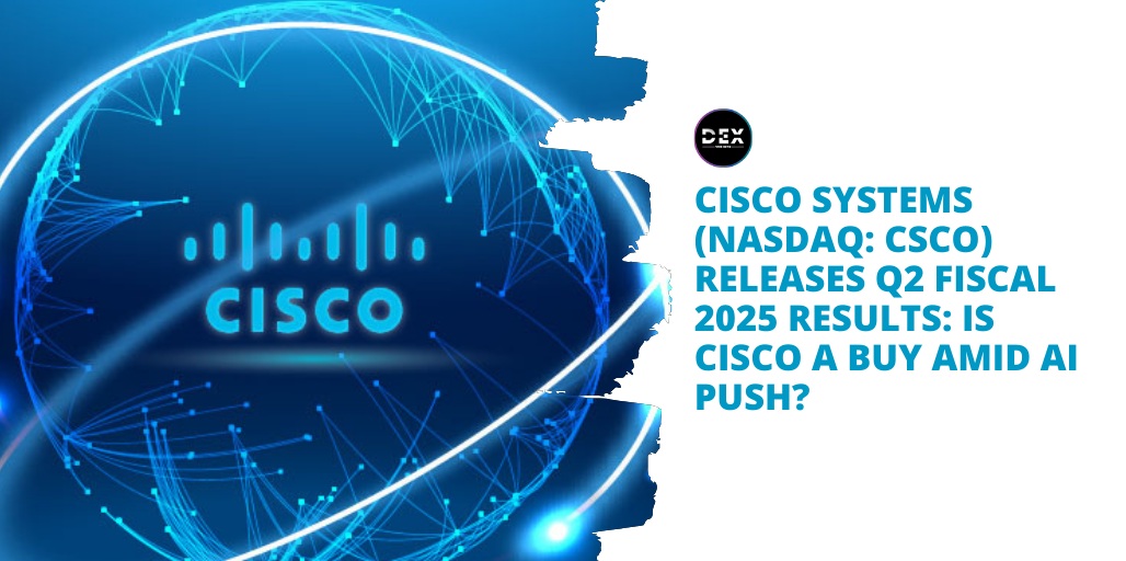 Cisco Systems (NASDAQ: CSCO) Releases Q2 Fiscal 2025 Results: Is Cisco A Buy Amid AI Push?