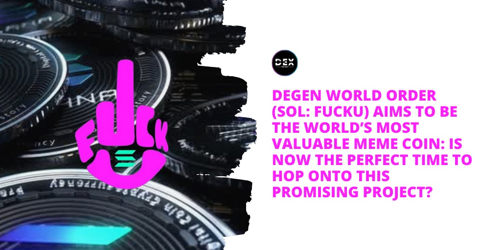 Degen World Order (SOL: FUCKU) Aims To Be The World’s Most Valuable Meme Coin: Is Now The Perfect Time To Hop Onto This Promising Project?