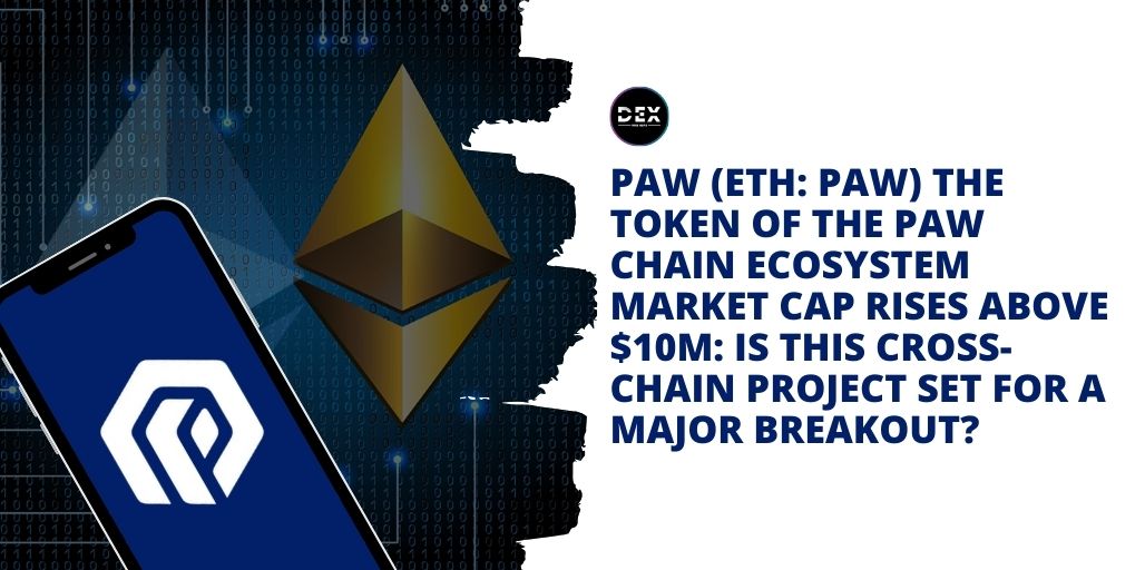 PAW (ETH: PAW) The Token Of The Paw Chain Ecosystem Market Cap Rises Above $10M: Is This Cross-Chain Project Set For A Major Breakout?