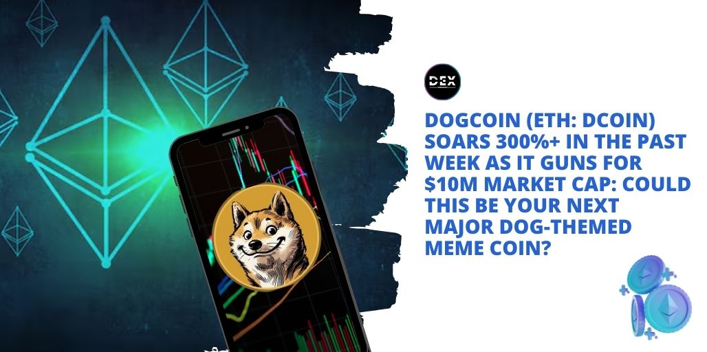 Dogcoin (ETH: DCOIN) Soars 300%+ In The Past Week As It Guns For $10M Market Cap: Could This Be Your Next Major Dog-Themed Meme Coin?