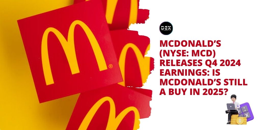 McDonald’s (NYSE: MCD) Releases Q4 2024 Earnings: Is McDonald’s Still A Buy in 2025?