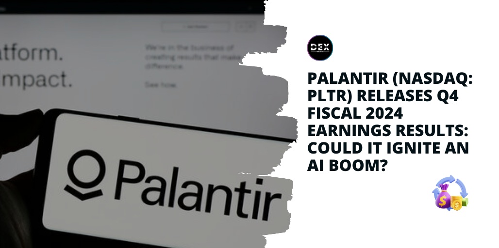 Palantir (NASDAQ: PLTR) Releases Q4 Fiscal 2024 Earnings Results: Could It Ignite An AI Boom?