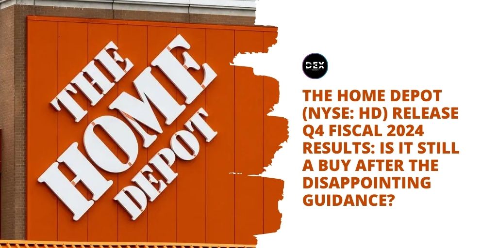 The Home Depot (NYSE: HD) Release Q4 Fiscal 2024 Results: IS IT Still A Buy After The Disappointing Guidance?