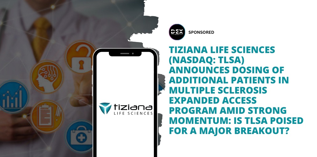 Tiziana Life Sciences (NASDAQ: TLSA) Announces Dosing of Additional Patients in Multiple Sclerosis Expanded Access Program Amid Strong Momentum: Is TLSA Poised For A Major Breakout?