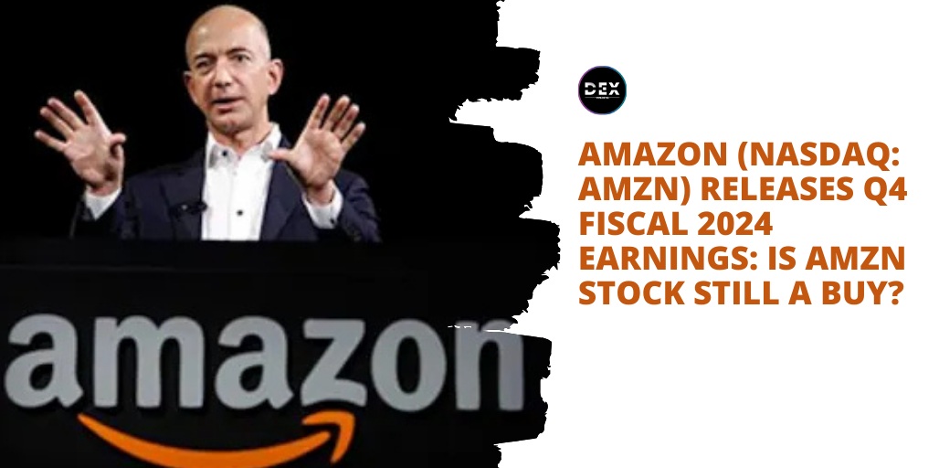 Amazon (NASDAQ: AMZN) Releases Q4 Fiscal 2024 Earnings: IS AMZN Stock Still A Buy?