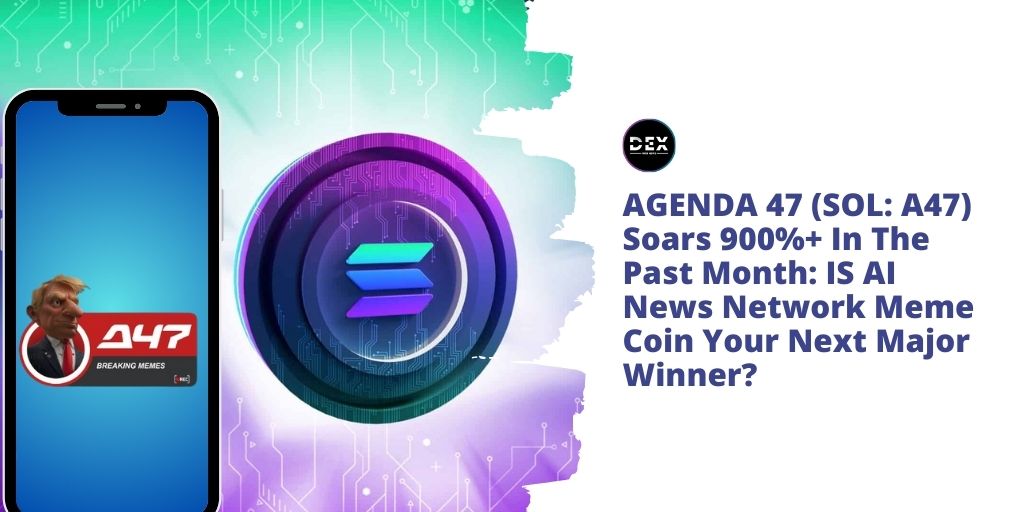 AGENDA 47 (SOL: A47) Soars 900%+ In The Past Month: IS AI News Network Meme Coin Your Next Major Winner?