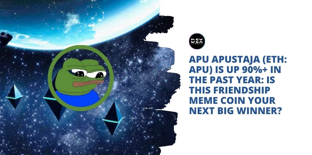 Apu Apustaja (ETH: APU) Is Up 90%+ In The Past Year: Is This Friendship Meme Coin Your Next Big Winner?