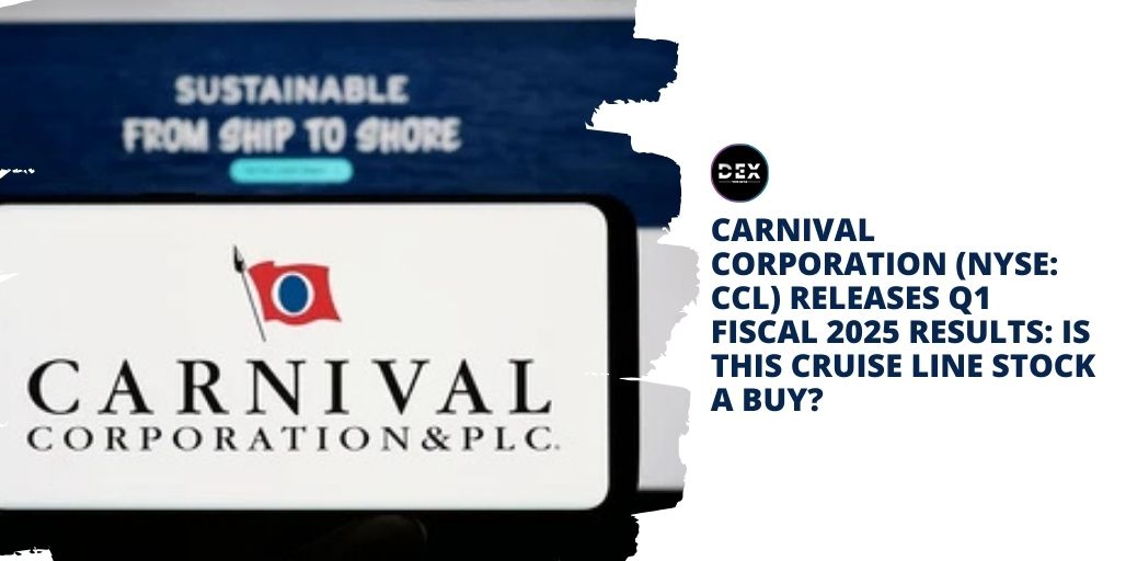 Carnival Corporation (NYSE: CCL) Releases Q1 Fiscal 2025 Results: Is This Cruise Line Stock A Buy?