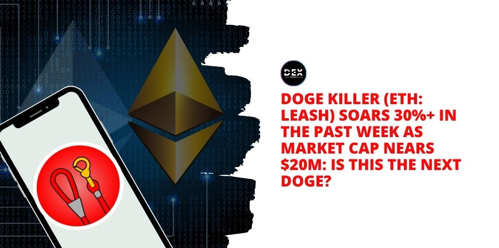 Doge Killer (ETH: LEASH) Soars 30%+ In The Past Week As Market Cap Nears $20M: Is This The Next DOGE?