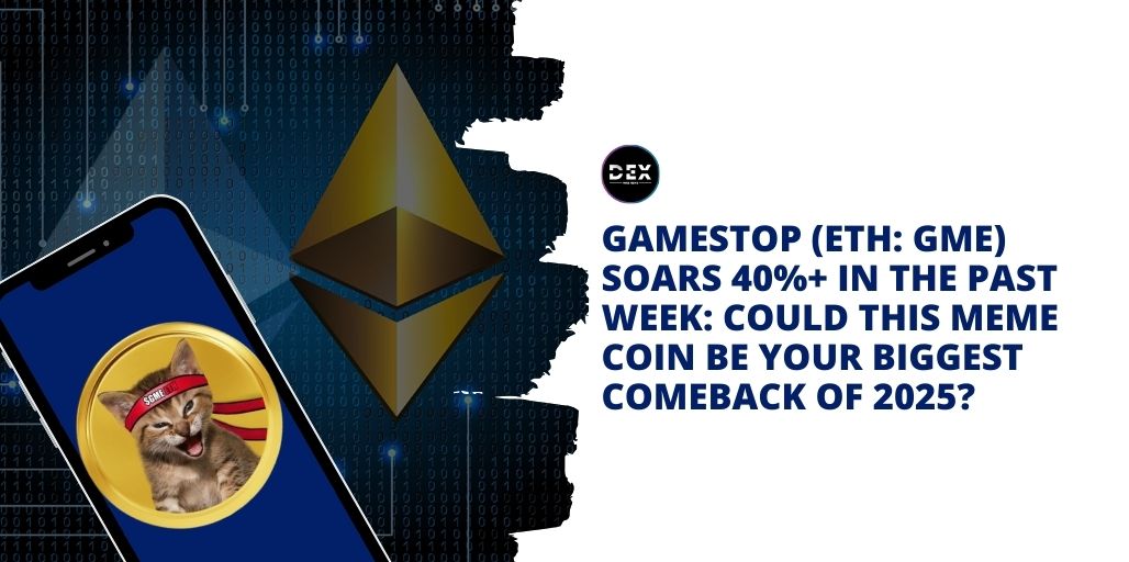 GameStop (ETH: GME) Soars 40%+ In The Past Week: Could This Meme Coin Be Your Biggest Comeback of 2025?