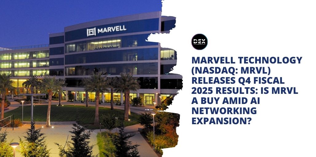 Marvell Technology (NASDAQ: MRVL) Releases Q4 Fiscal 2025 Results: Is MRVL A Buy Amid AI Networking Expansion?