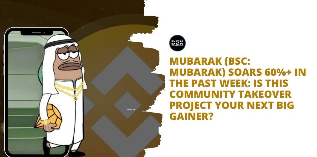 Mubarak (BSC: MUBARAK) Soars 50%+ In The Past Week: Is This Community Takeover Project Your Next Big Gainer?