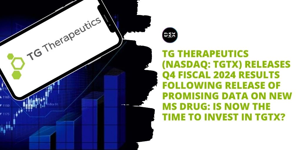 TG Therapeutics (NASDAQ: TGTX) Releases Q4 Fiscal 2024 Results Following Release Of Promising Data On New MS Drug: Is Now The Time To Invest In TGTX?