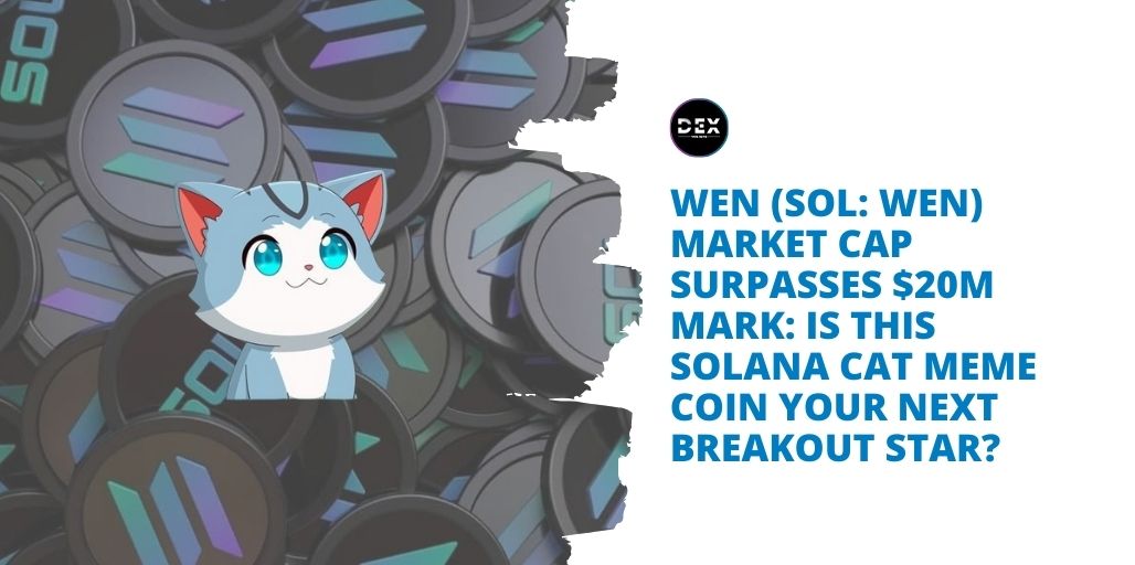 Wen (SOL: WEN) Market Cap Surpasses $20M Mark: Is This Solana Cat Meme Coin Your Next Breakout Star?