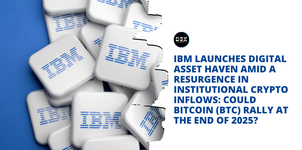 IBM Launches Digital Asset Haven Amid A Resurgence In Institutional Crypto Inflows: Could Bitcoin (BTC) Rally At The End of 2025?