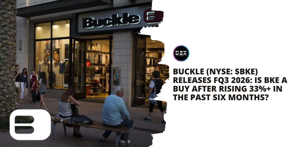 Buckle (NYSE: $BKE) Releases FQ3 2026: Is BKE A Buy After Rising 33%+ In The Past Six Months?