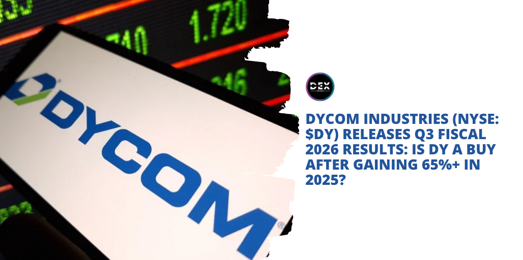Dycom Industries (NYSE: $DY) Releases Q3 Fiscal 2026 Results: Is DY A Buy After Gaining 65%+ In 2025?