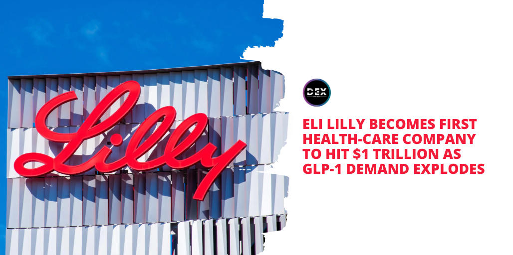 Eli Lilly (NYSE: $LLY) Becomes First Health-Care Company to Hit $1 Trillion as GLP-1 Demand Explodes