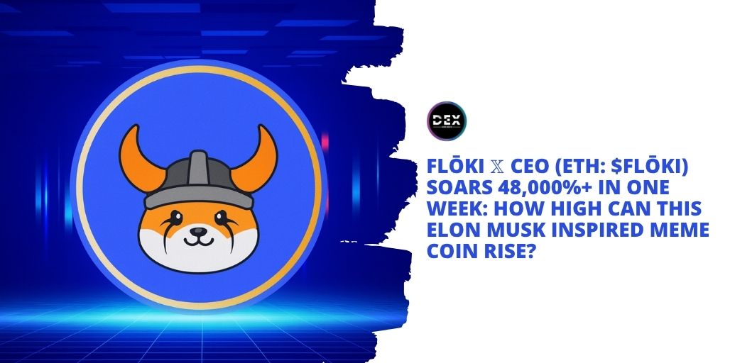 Flōki 𝕏 CEO (ETH: $FLŌKI) Soars 48,000%+ In One Week: How High Can This Elon Musk-Inspired Meme Coin Rise?