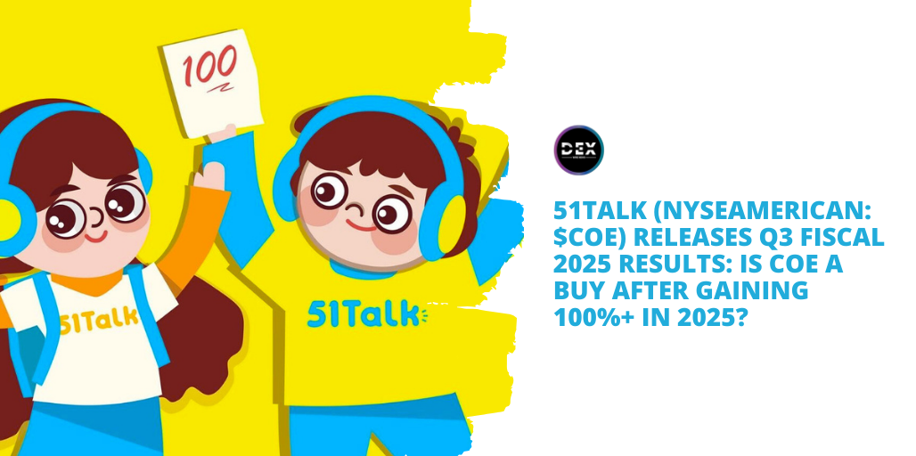 51Talk (NYSEAMERICAN: $COE) Releases Q3 Fiscal 2025 Results: IS COE A Buy After Gaining 100%+ In 2025?