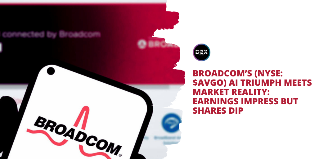 Broadcom’s (NYSE: $AVGO) AI Triumph Meets Market Reality: Earnings Impress, But Shares Dip