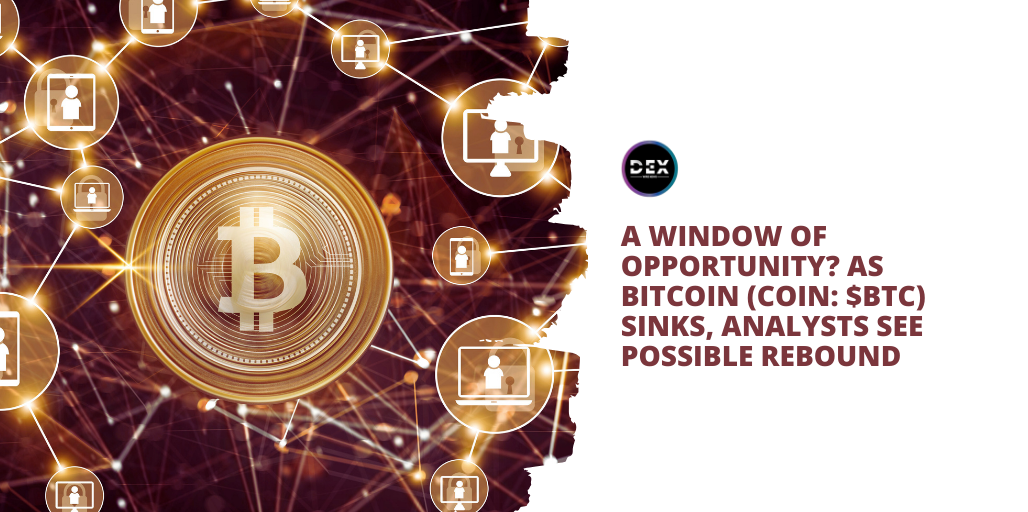 A Window of Opportunity? As Bitcoin (COIN: $BTC) Sinks, Analysts See Possible Rebound