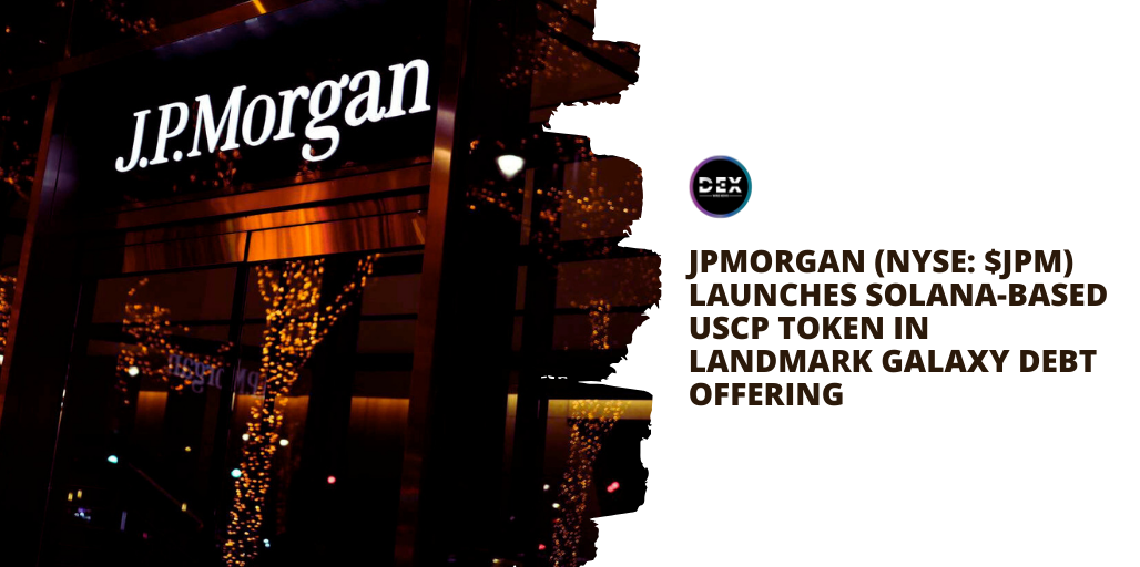 JPMorgan (NYSE: $JPM) Launches Solana-Based USCP Token In Landmark Galaxy Debt Offering