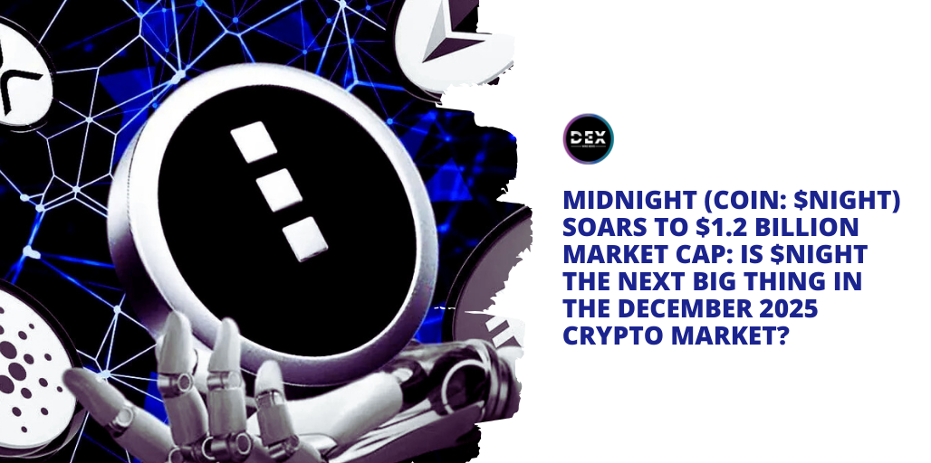 Midnight (COIN: $NIGHT) Soars To $1.2 Billion Market Cap: Is $NIGHT The Next Big Thing In The December 2025 Crypto Market?
