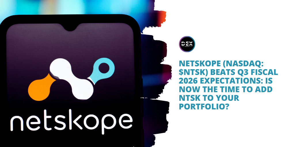 Netskope (NASDAQ: $NTSK) Beats Q3 Fiscal 2026 Expectations: Is Now The Time To Add NTSK To Your Portfolio?