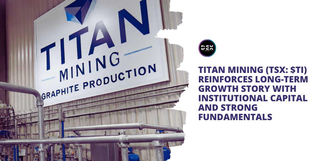 Titan Mining (TSX: $TI) Reinforces Long-Term Growth Story With Institutional Capital And Strong Fundamentals