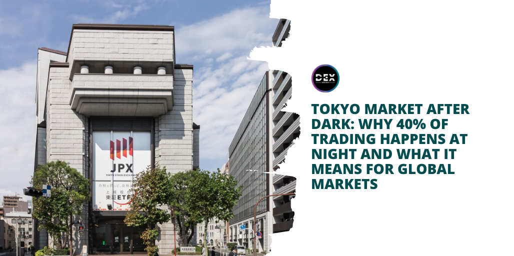 Tokyo Market After Dark: Why 40% of Trading Happens at Night and What It Means for Global Markets