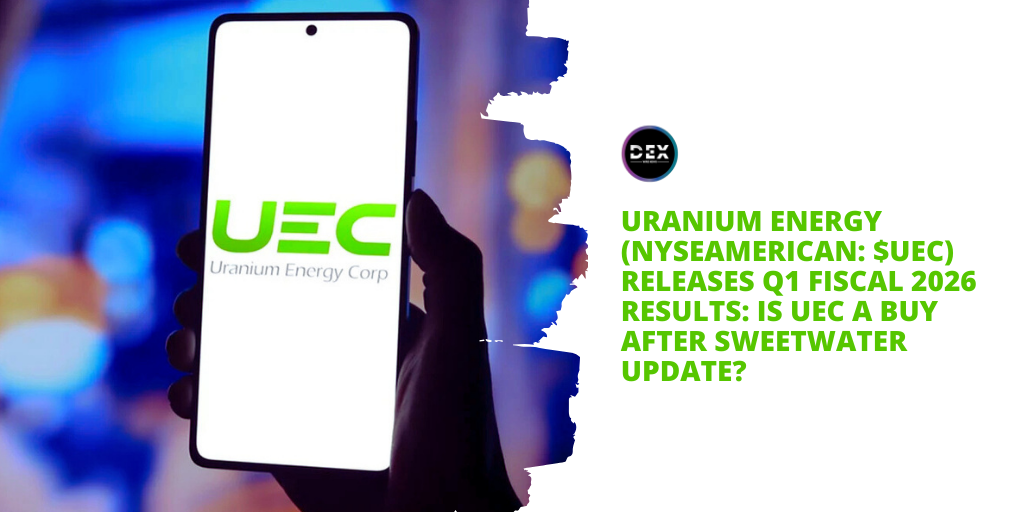 Uranium Energy (NYSEAMERICAN: $UEC) Releases Q1 Fiscal 2026 Results: Is UEC A Buy After Sweetwater Update?