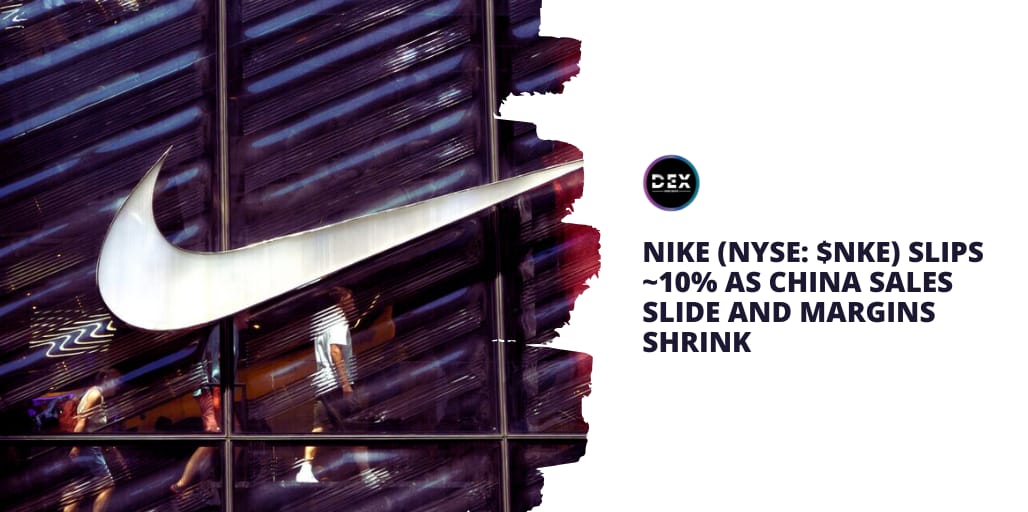 Nike (NYSE: $NKE) Slips ~10% as China Sales Slide and Margins Shrink