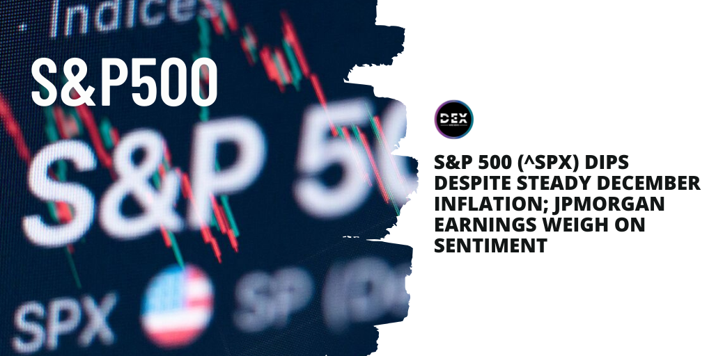 S&P 500 (^SPX) Dips Despite Steady December Inflation; JPMorgan Earnings Weigh on Sentiment