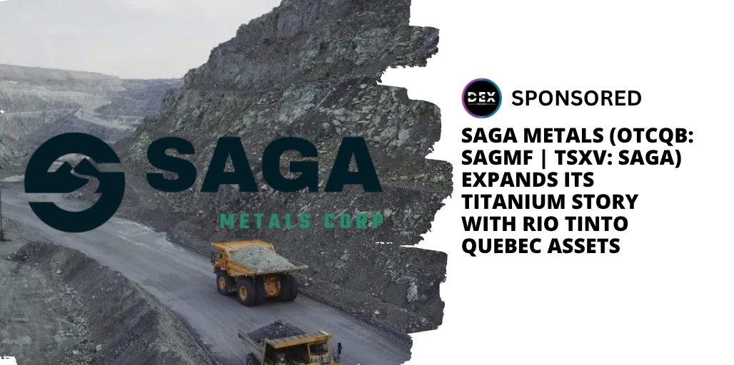 Saga Metals (TSXV: SAGA | OTCQB: SAGMF ) Expands Its Titanium Story With Rio Tinto Quebec Assets