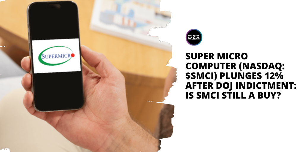 Super Micro Computer (NASDAQ: $SMCI) Plunges 12% After DOJ Indictment: Is SMCI Still A Buy?