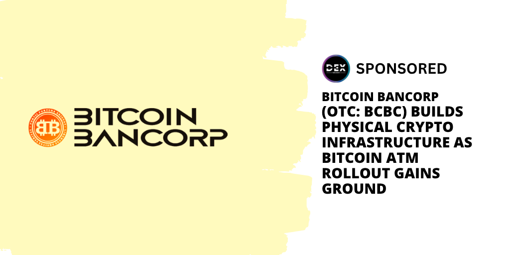 Bitcoin Bancorp (OTC: BCBC) Builds Physical Crypto Infrastructure as Bitcoin ATM Rollout Gains Ground